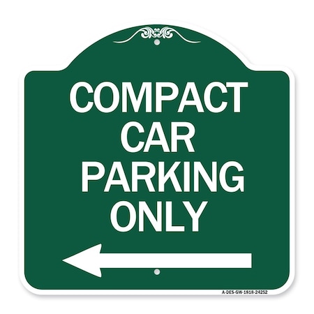 Compact Car Parking Only With Left Arrow, Green & White Aluminum Architectural Sign